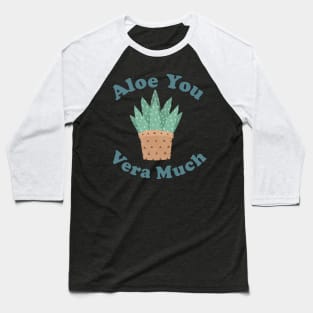 Aloe You Vera Much - Funny Plant Pun Baseball T-Shirt